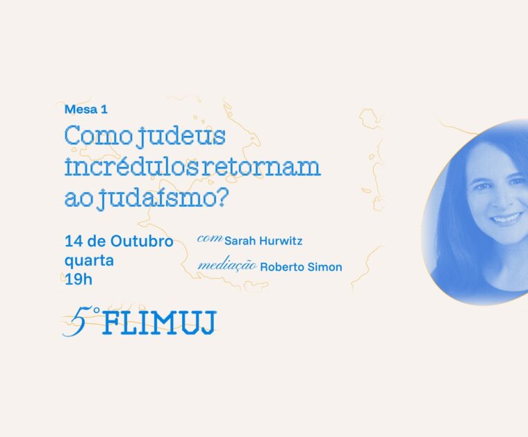 5º FliMUJ – Mesa 1: Como judeus incrédulos retornam ao judaísmo?
