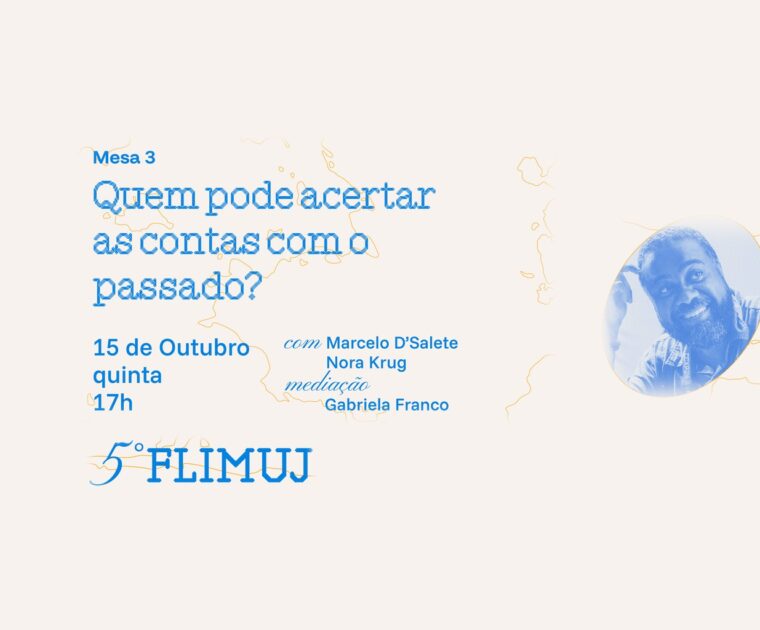 5º FliMUJ – Mesa 3: Quem pode acertar as contas com o passado?