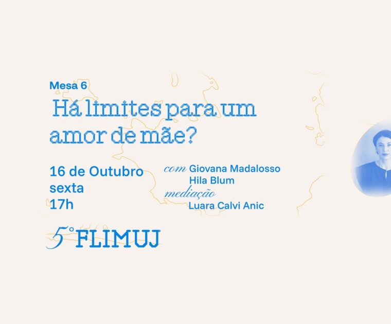 5º FliMUJ – Mesa 6: Há limites para um amor de mãe?