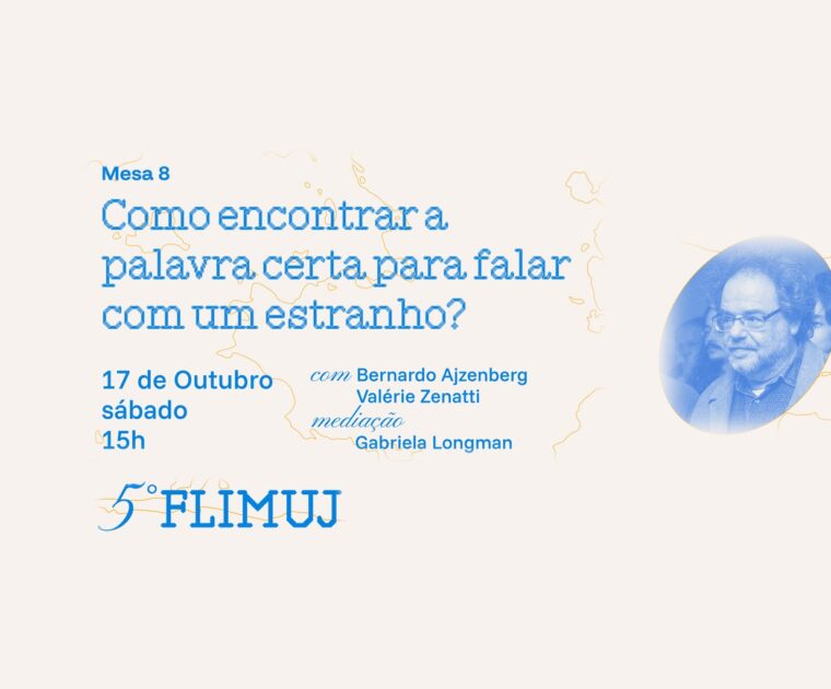 5º FliMUJ – Mesa 8: Como encontrar a palavra certa para falar com um estranho?