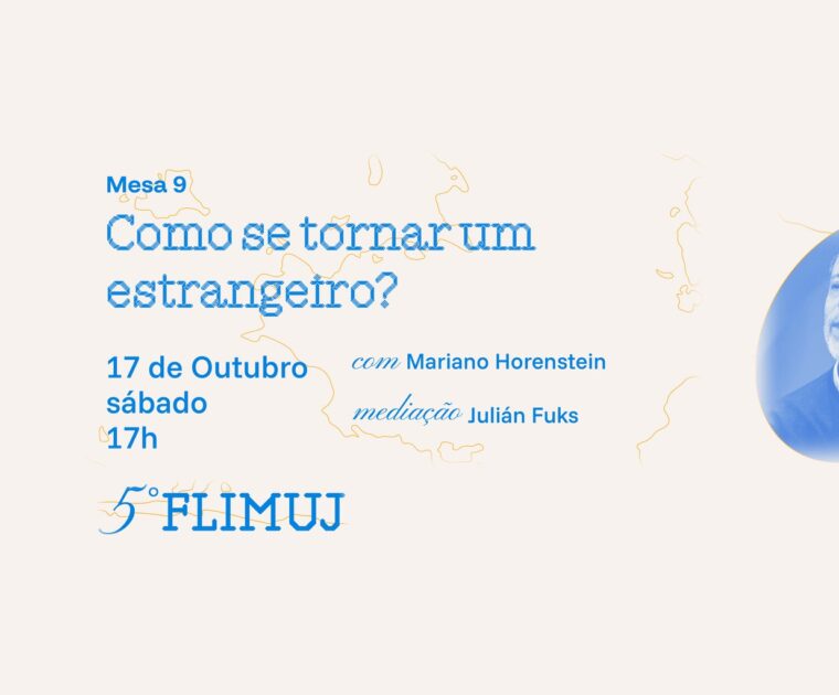 5º FliMUJ – Mesa 9: Como se tornar um estrangeiro?
